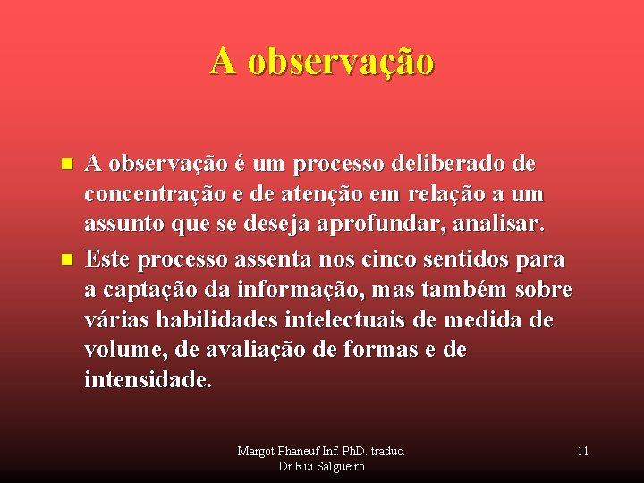 A observação n n A observação é um processo deliberado de concentração e de