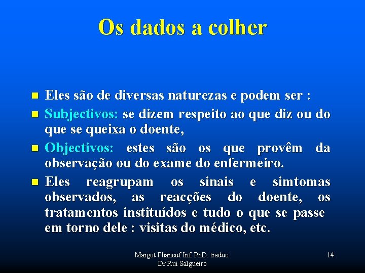 Os dados a colher n n Eles são de diversas naturezas e podem ser