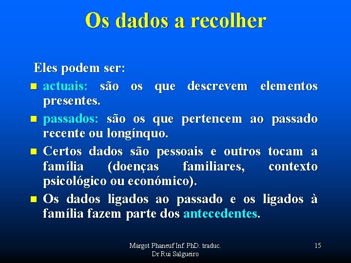 Os dados a recolher Eles podem ser: n actuais: são os que descrevem elementos