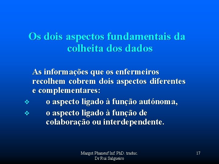  Os dois aspectos fundamentais da colheita dos dados As informações que os enfermeiros