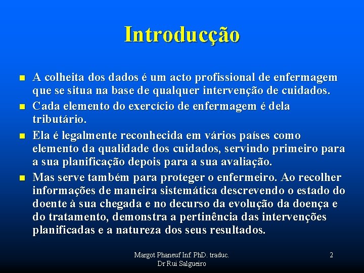 Introducção n n A colheita dos dados é um acto profissional de enfermagem que
