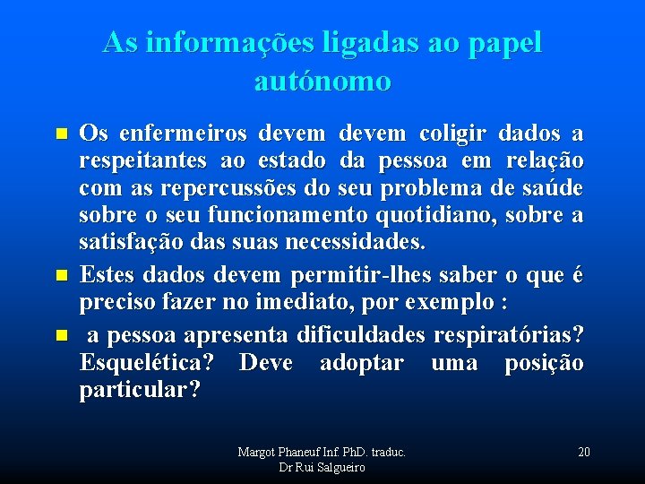 As informações ligadas ao papel autónomo n n n Os enfermeiros devem coligir dados