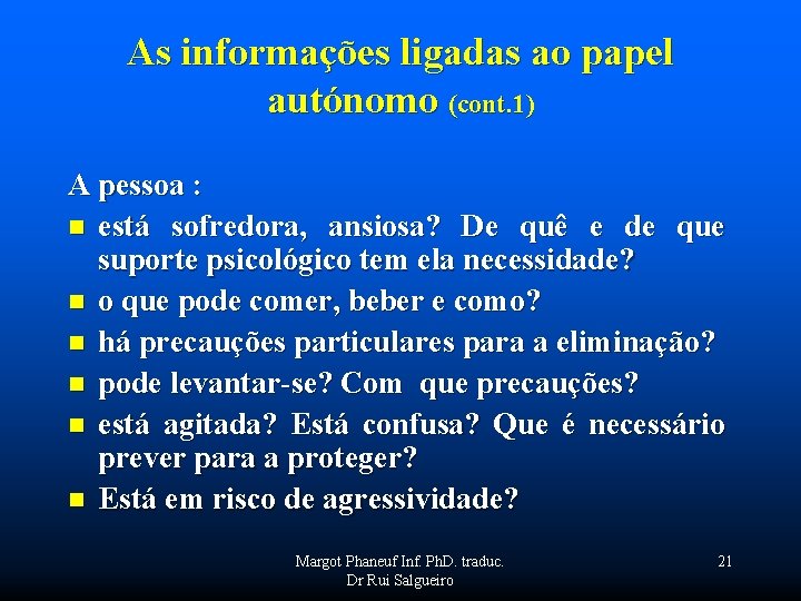 As informações ligadas ao papel autónomo (cont. 1) A pessoa : n está sofredora,
