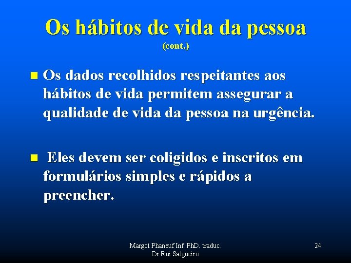 Os hábitos de vida da pessoa (cont. ) n Os dados recolhidos respeitantes aos
