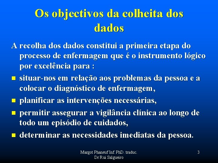 Os objectivos da colheita dos dados A recolha dos dados constitui a primeira etapa