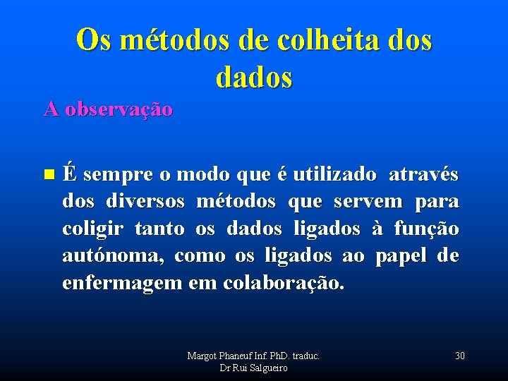 Os métodos de colheita dos dados A observação n É sempre o modo que