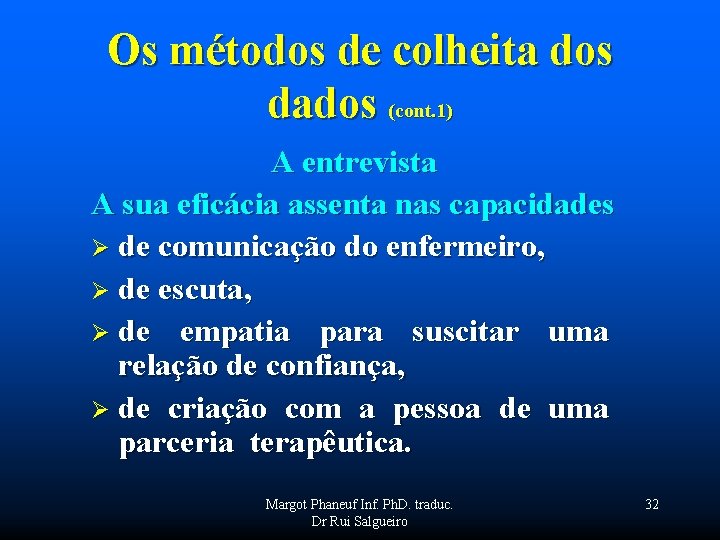 Os métodos de colheita dos dados (cont. 1) A entrevista A sua eficácia assenta
