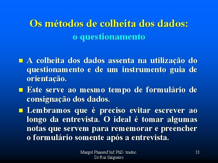 Os métodos de colheita dos dados: o questionamento n n n A colheita dos
