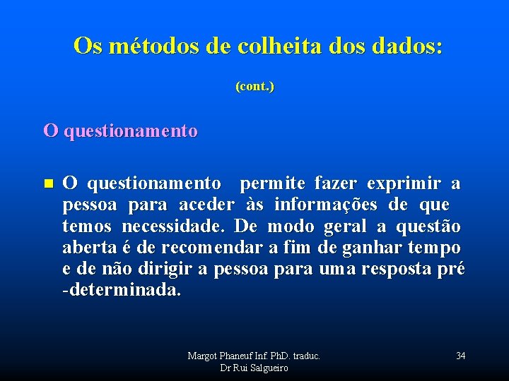  Os métodos de colheita dos dados: (cont. ) O questionamento n O questionamento