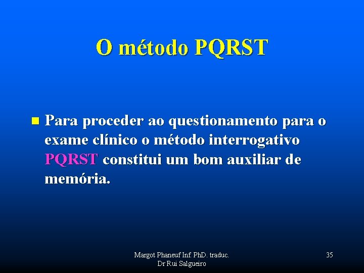 O método PQRST n Para proceder ao questionamento para o exame clínico o método