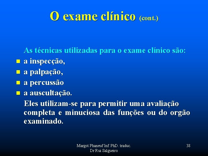O exame clínico (cont. ) n n As técnicas utilizadas para o exame clínico