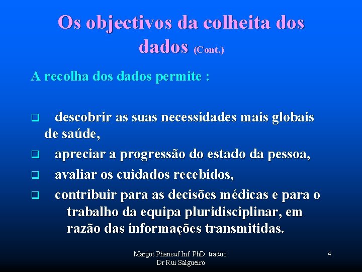 Os objectivos da colheita dos dados (Cont. ) A recolha dos dados permite :