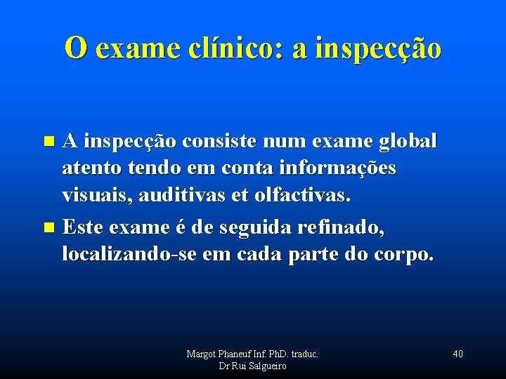 O exame clínico: a inspecção A inspecção consiste num exame global atento tendo em