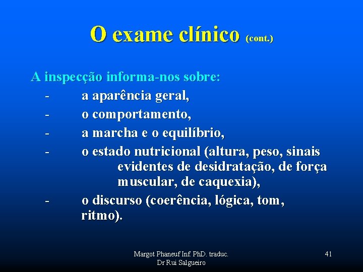 O exame clínico (cont. ) A inspecção informa-nos sobre: - a aparência geral, -