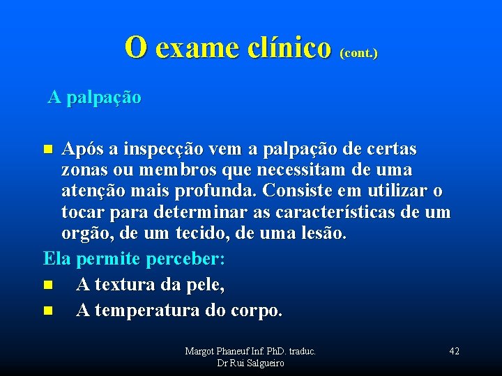 O exame clínico (cont. ) A palpação n Após a inspecção vem a palpação