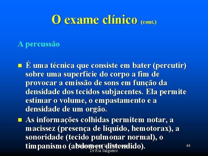 O exame clínico (cont. ) A percussão n É uma técnica que consiste em