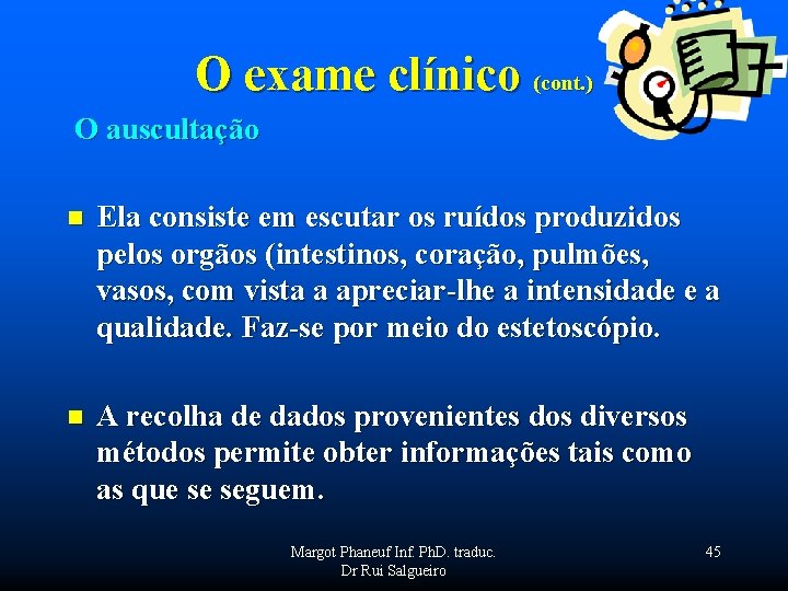 O exame clínico (cont. ) O auscultação n Ela consiste em escutar os ruídos