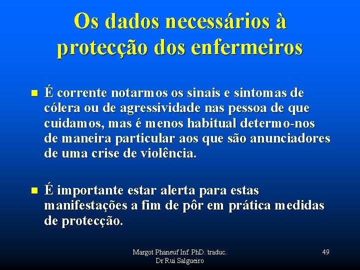 Os dados necessários à protecção dos enfermeiros n É corrente notarmos os sinais e