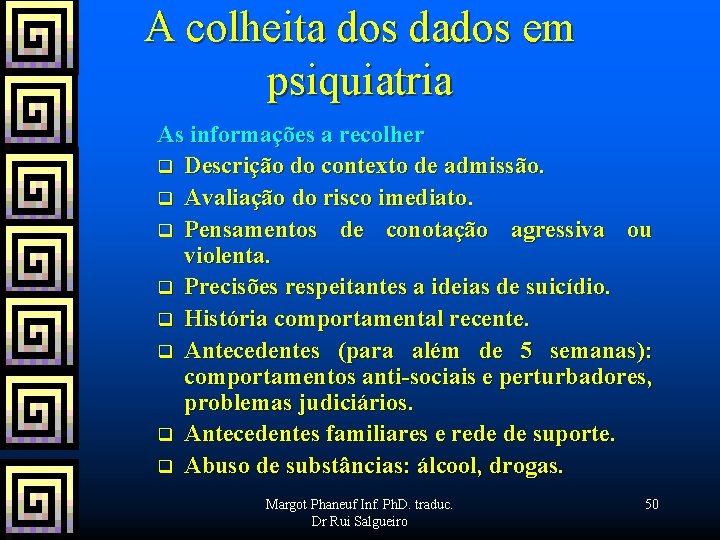 A colheita dos dados em psiquiatria As informações a recolher q Descrição do contexto