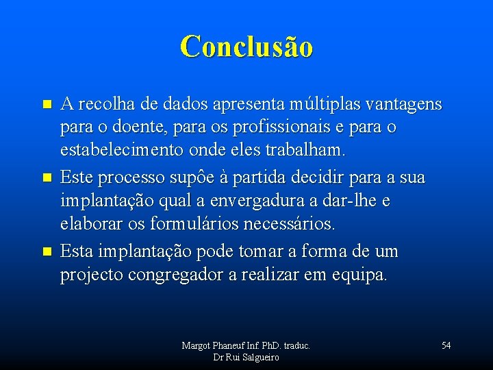 Conclusão n n n A recolha de dados apresenta múltiplas vantagens para o doente,