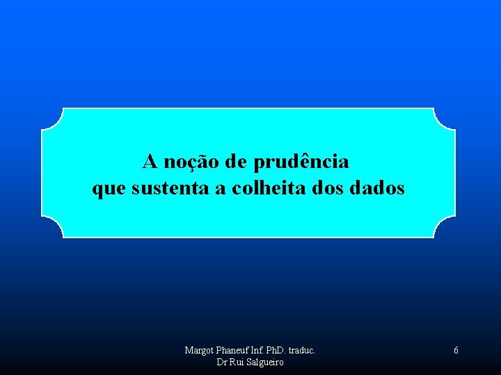 A noção de prudência que sustenta a colheita dos dados Margot Phaneuf Inf. Ph.