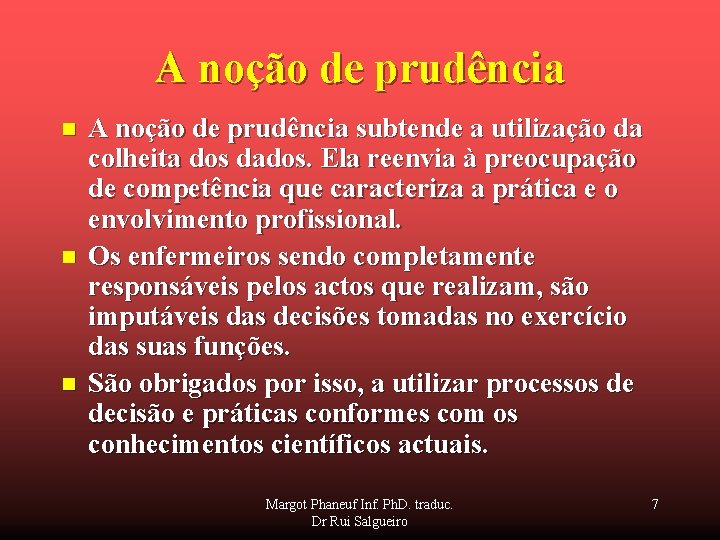 A noção de prudência n n n A noção de prudência subtende a utilização