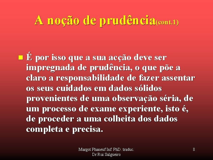 A noção de prudência(cont. 1) n É por isso que a sua acção deve