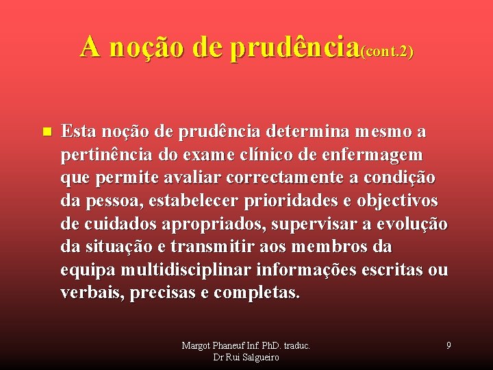 A noção de prudência(cont. 2) n Esta noção de prudência determina mesmo a pertinência