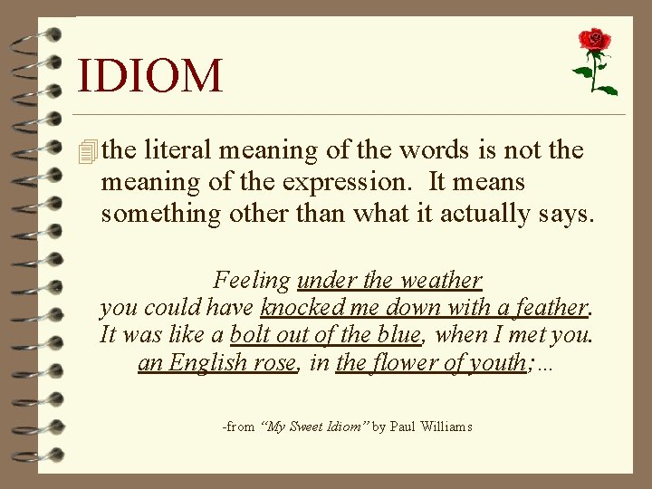 IDIOM 4 the literal meaning of the words is not the meaning of the