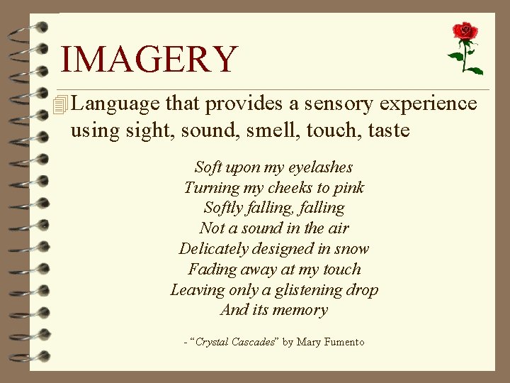 IMAGERY 4 Language that provides a sensory experience using sight, sound, smell, touch, taste