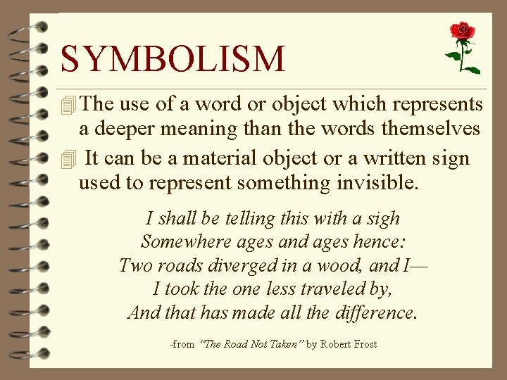 SYMBOLISM 4 The use of a word or object which represents a deeper meaning