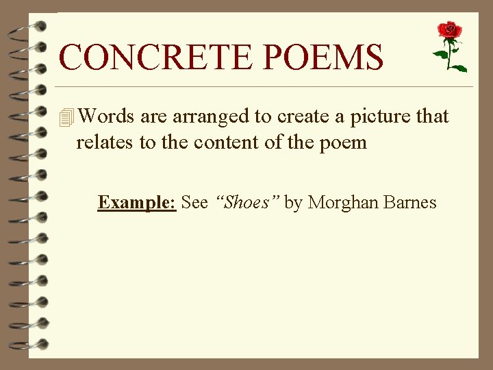 CONCRETE POEMS 4 Words are arranged to create a picture that relates to the