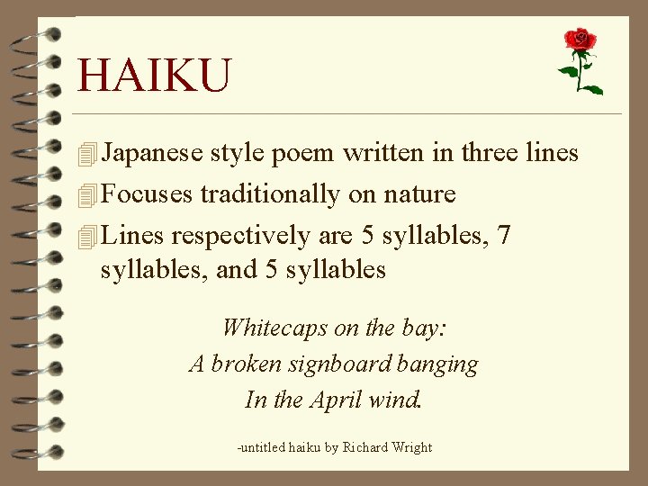 HAIKU 4 Japanese style poem written in three lines 4 Focuses traditionally on nature