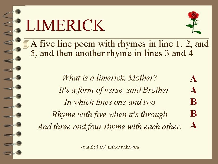 LIMERICK 4 A five line poem with rhymes in line 1, 2, and 5,