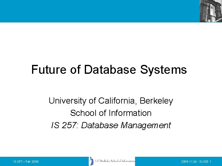 Future of Database Systems University of California, Berkeley School of Information IS 257: Database