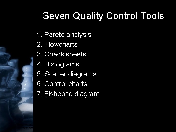 Seven Quality Control Tools 1. Pareto analysis 2. Flowcharts 3. Check sheets 4. Histograms