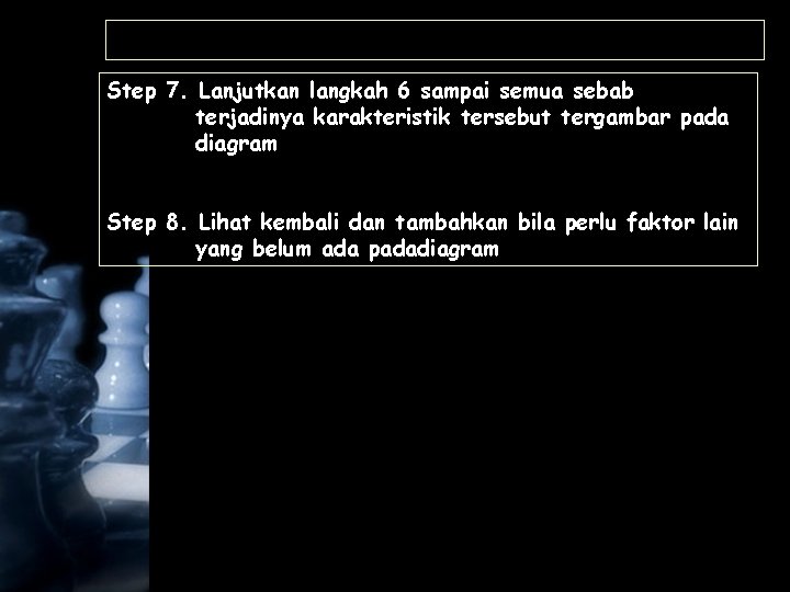 Step 7. Lanjutkan langkah 6 sampai semua sebab terjadinya karakteristik tersebut tergambar pada diagram