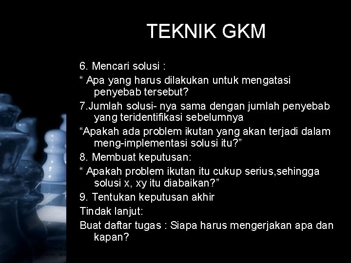 TEKNIK GKM 6. Mencari solusi : “ Apa yang harus dilakukan untuk mengatasi penyebab