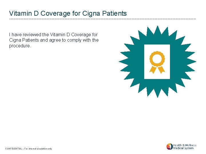 Vitamin D Coverage for Cigna Patients I have reviewed the Vitamin D Coverage for