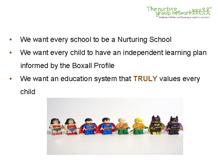  • We want every school to be a Nurturing School • We want