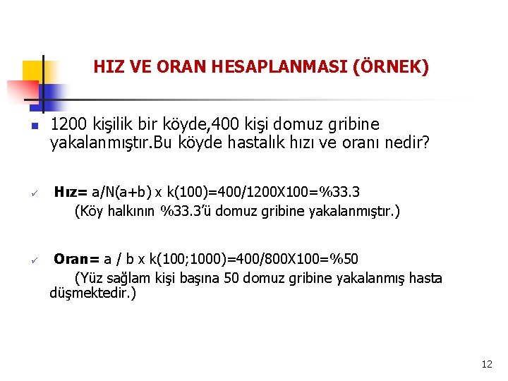 HIZ VE ORAN HESAPLANMASI (ÖRNEK) n 1200 kişilik bir köyde, 400 kişi domuz gribine