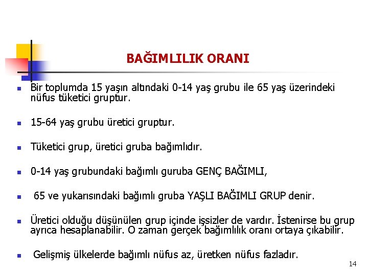 BAĞIMLILIK ORANI n Bir toplumda 15 yaşın altındaki 0 -14 yaş grubu ile 65