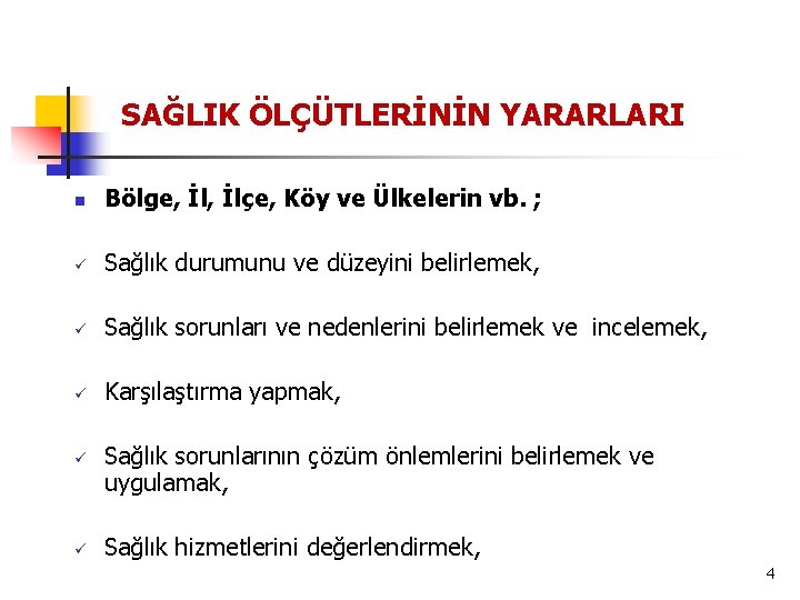 SAĞLIK ÖLÇÜTLERİNİN YARARLARI n Bölge, İlçe, Köy ve Ülkelerin vb. ; ü Sağlık durumunu