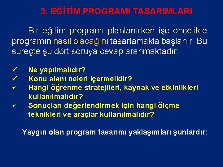 3. EĞİTİM PROGRAMI TASARIMLARI Bir eğitim programı planlanırken işe öncelikle programın nasıl olacağını tasarlamakla