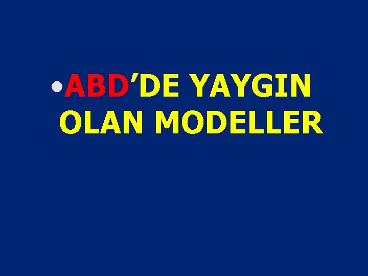  • ABD’DE YAYGIN OLAN MODELLER 