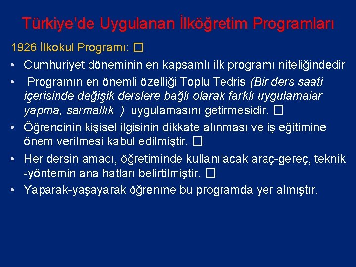 Türkiye’de Uygulanan İlköğretim Programları 1926 İlkokul Programı: � • Cumhuriyet döneminin en kapsamlı ilk