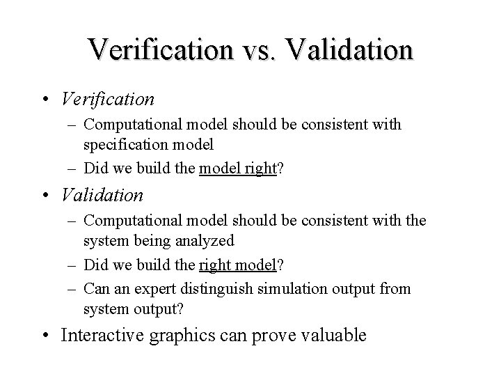 Verification vs. Validation • Verification – Computational model should be consistent with specification model