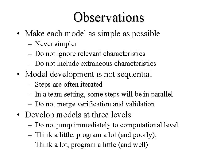 Observations • Make each model as simple as possible – Never simpler – Do