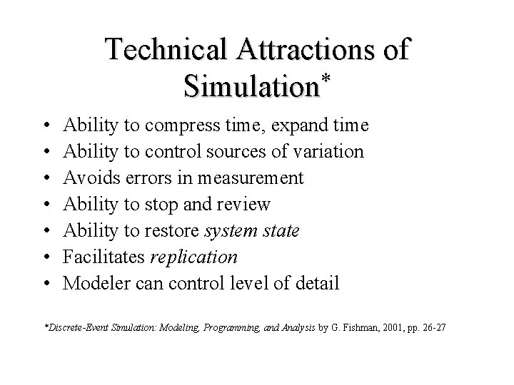 Technical Attractions of Simulation* • • Ability to compress time, expand time Ability to