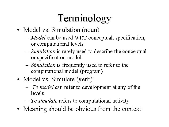 Terminology • Model vs. Simulation (noun) – Model can be used WRT conceptual, specification,